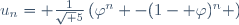 u_n= \frac1{\sqrt 5}\left(\varphi^n -(1- \varphi)^n \right)