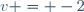 v = -2