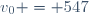 v_{0} = 547
