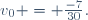 v_0 = \frac{-7}{30}.