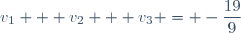 v_1 + v_2 + v_3 = -\dfrac{19}{9}