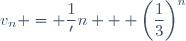 v_n = \dfrac{1}'n} + \left(\dfrac{1}{3}\right)^n