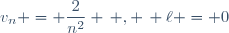 v_n = \dfrac{2}{n^2} \, , \, \ell = 0