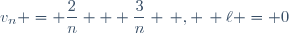 v_n = \dfrac{2}{n} + \dfrac{3}{n} \, , \, \ell = 0