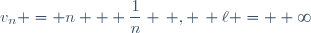 v_n = n + \dfrac{1}{n} \, , \, \ell = +\infty