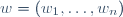 w=(w_1,\dots,w_n)