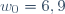 w_0=6,9