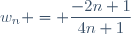 w_n = \dfrac{-2n+1}{4n+1}