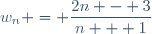 w_n = \dfrac{2n - 3}{n + 1}