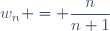 w_n = \dfrac{n}{n+1}