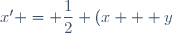 x' = \dfrac12 (x + y) \text{ et } y' = \dfrac12 (x + y)