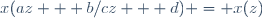 x(az + b/cz + d) = x(z)