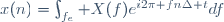 x(n)=\int_{f_e} X(f)e^{i2\pi fn\Delta t}df