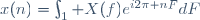 x(n)=\int_1 X(f)e^{i2\pi nF}dF\,\!