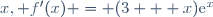 x, f'(x) = (3 + x)\text{e}^x
