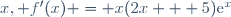 x, f'(x) = x(2x + 5)\text{e}^x
