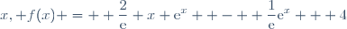 x, f(x) = \displaystyle \frac{2}{\text{e}} x \text{e}^x  - \displaystyle \frac{1}{\text{e}}\text{e}^x + 4