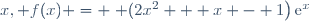 x, f(x) = \left (2x^2 + x - 1\right)\text{e}^x