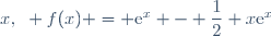 x,~ f(x) = \text{e}^{x} - \dfrac{1}{2} x\text{e}^{x}