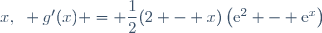x,~ g'(x) = \dfrac{1}{2}(2 - x)\left(\text{e}^2 - \text{e}^x\right)