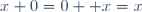 x\ +\ 0\ =\ 0 +\ x\ =\ x
