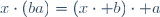 x\cdot(ba)=(x\cdot b)\cdot a