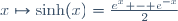 x\mapsto\sinh(x)=\tfrac{e^x - e^{-x}}{2}
