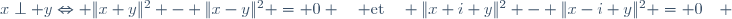 x\perp y\Leftrightarrow \|x+y\|^2 - \|x-y\|^2 = 0 \quad \text{et}\quad \|x+i y\|^2 - \|x-i y\|^2 = 0\quad 