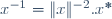 x^{-1}\ =\ \|x\|^{-2}\ .\ x^{*}