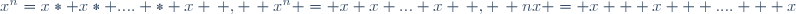 x^{n}=x\ast x\ast .... \ast x \, , \, x^{n} = x x ... x \, , \, nx = x + x + .... + x