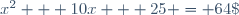 x^2 + 10x + 25 = 64\;