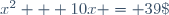 x^2 + 10x = 39\;