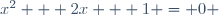 x^2 + 2x + 1 = 0 \!