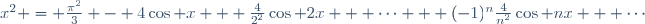 x^2 = \frac{\pi^2}{3} - 4\cos x + \frac{4}{2^2}\cos 2x + \cdots + (-1)^n\frac{4}{n^2}\cos nx + \cdots