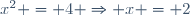 x^2 = 4 \Rightarrow x = 2\,