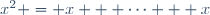 x^2 = x + \cdots + x