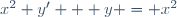 x^2 y' + y = x^2