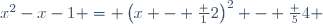 x^2-x-1 = \left(x - \frac 12\right)^2 - \frac 54 