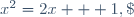 (1)\;x^2=2x + 1,\; (2)\;x^2=2x -2 \;\text{et}\; (3)\;x^2=2x -1