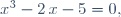
x^3-2\,x-5=0,

