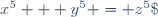 x^5 + y^5 = z^5\;