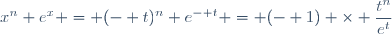 x^n e^x = (- t)^n e^{- t} = (- 1) \times \dfrac{t^n}{e^t}
