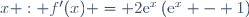 x : f'(x) = 2\text{e}^x\left(\text{e}^x - 1\right)
