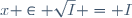 x \in \sqrt{I} = I