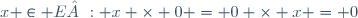 x \in E : x \times 0 = 0 \times x = 0