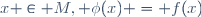x \in M, \phi(x) = f(x)
