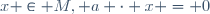 x \in M, a \cdot x = 0