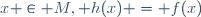 x \in M, h(x) = f(x)