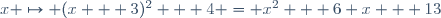 x \mapsto (x + 3)^2 + 4 = x^2 + 6 x + 13