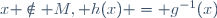 x \notin M, h(x) = g^{-1}(x)